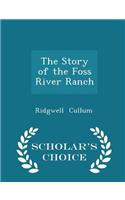 The Story of the Foss River Ranch - Scholar's Choice Edition