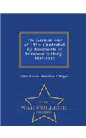 The German War of 1914; Illustrated by Documents of European History, 1815-1915 - War College Series
