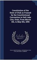 Constitution of the State of Utah as Framed by the Constitutional Convention in Salt Lake City, Utah, From March 4th, to May 8th, 1895