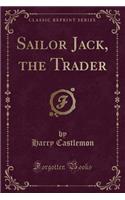 Sailor Jack, the Trader (Classic Reprint)