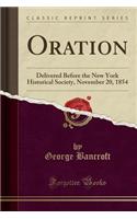 Oration: Delivered Before the New York Historical Society, November 20, 1854 (Classic Reprint)