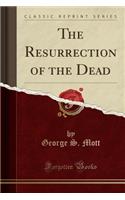 The Resurrection of the Dead (Classic Reprint)