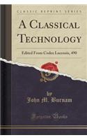 A Classical Technology: Edited from Codex Lucensis, 490 (Classic Reprint): Edited from Codex Lucensis, 490 (Classic Reprint)