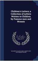 Children's Letters; a Collection of Letters Written to Children by Famous men and Women
