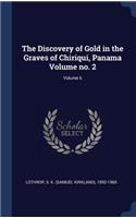 The Discovery of Gold in the Graves of Chiriqui, Panama Volume no. 2; Volume 6