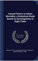 Causal Factors in Infant Mortality; a Statistical Study Based on Investigations in Eight Cities