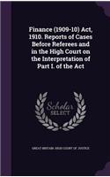 Finance (1909-10) Act, 1910. Reports of Cases Before Referees and in the High Court on the Interpretation of Part I. of the Act