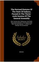 The Revised Statutes of the State of Indiana, Passed at the Thirty-Sixth Session of the General Assembly: Also, Sundry Acts, Ordinances, and Public Documents Directed to Be Printed Along with the Said Statutes: To Which Are Prefixed the Constitution