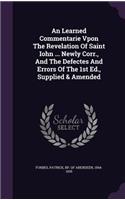 Learned Commentarie Vpon The Revelation Of Saint Iohn ... Newly Corr., And The Defectes And Errors Of The 1st Ed., Supplied & Amended