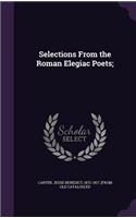 Selections From the Roman Elegiac Poets;