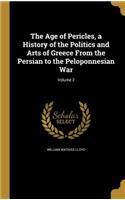 Age of Pericles, a History of the Politics and Arts of Greece From the Persian to the Peloponnesian War; Volume 2