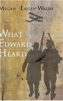 What Edward Heard