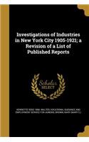 Investigations of Industries in New York City 1905-1921; A Revision of a List of Published Reports