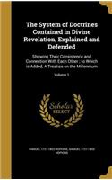 The System of Doctrines Contained in Divine Revelation, Explained and Defended: Showing Their Consistence and Connection With Each Other; to Which is Added, A Treatise on the Millennium; Volume 1