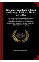 Rare American History, Being the Library of William Fisher Lewis, Esq