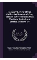 Monthly Review Of The California Climate And Crop Service, In Co-operation With The State Agricultural Society, Volumes 1-5
