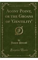 Agony Point, or the Groans of 'gentility', Vol. 1 of 2 (Classic Reprint)