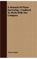 Manual of Plane Surveying: Confined to Work with the Compass