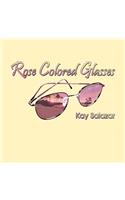 Rose Colored Glasses