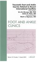 Traumatic Foot and Ankle Injuries Related to Recent International Conflicts, an Issue of Foot and Ankle Clinics