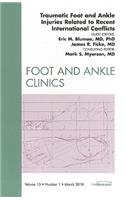 Traumatic Foot and Ankle Injuries Related to Recent International Conflicts, An Issue of Foot and Ankle Clinics