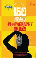 150 Projects to Strengthen Your Photography Skills