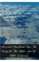 Practical Handbook For The Study Of The Bible And Of Bible Literature: Including Biblical Geography, Antiquities, Introduction To The Old And The New Testament, And Hermeneutics