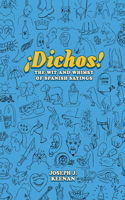 Dichos! the Wit and Whimsy of Spanish Sayings