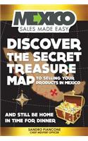 Discover The Secret Treasure Map to Selling Your Products in Mexico and Still Be Home For Dinner