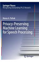 Privacy-Preserving Machine Learning for Speech Processing
