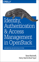 Identity, Authentication, and Access Management in Openstack: Implementing and Deploying Keystone