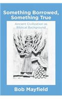 Something Borrowed, Something True: Ancient Civilization as Biblical Background