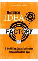 The Business Idea Factory: A World-Class System for Creating Successful Business Ideas