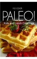 No-Cook Paleo! - Kids and Lunch Cookbook
