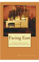 Facing East: A Journey into Orthodox Theology