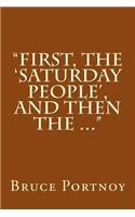 First, the Saturday People, and Then the ...