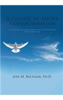 Course in Anger Transformation: A Course on Anger Management Techniques Based on Mind-Body Medicine and Accelerated Learning