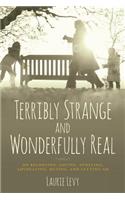 Terribly Strange and Wonderfully Real