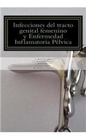 Infecciones del tracto genital femenino y Enfermedad Inflamatoria Pelvica
