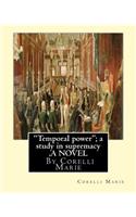 "Temporal power"; a study in supremacy, By Corelli Marie A NOVEL: (English)
