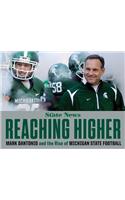 Reaching Higher: Mark Dantonio and the Rise of Michigan State Football