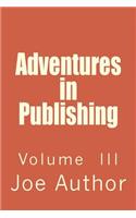 Adventures in Publishing: Volume III