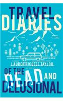 Travel Diaries of the Dead and Delusional