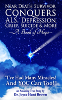 Near Death Survivor Conquers ALS, Depression, Grief, Suicide & More