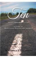 Ten: A Story of Miraculous Healing and Journey