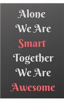 Alone We Are Smart Together We Are Awesome