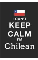 I Can't Keep Calm Because I Am Chilean: Motivational Notebook University Graduation gift, Journal, Diary (100 Pages, 6 x 9): Lined Notebook / Journal Gift, 100 Pages, 6x9, Soft Cover, Matt