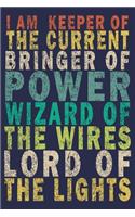 I Am Keeper Of The Current Bringer Of Power Wizard Of The Wires Lord Of The Lights