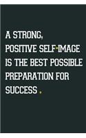 A strong, positive self-image is the best possible preparation for success