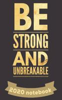 Be Strong And Unbreakable 2020 Notebook